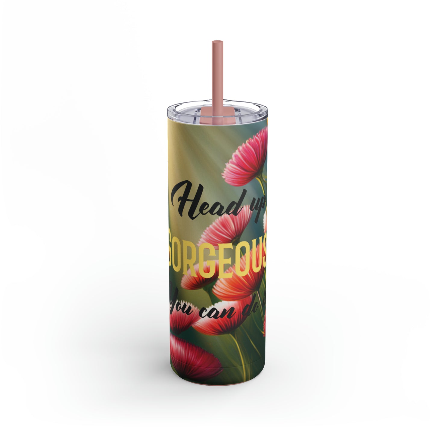 "Head up gorgeous, You can do it!" Maars Maker Skinny Matte Tumbler, 20oz