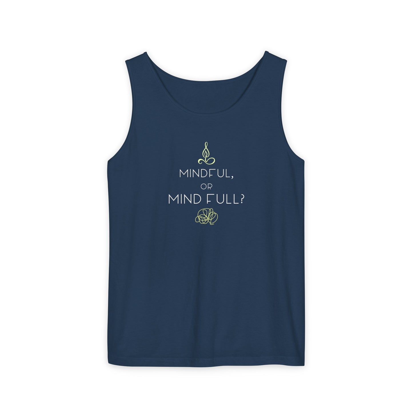 "Mindful or mind full? Unisex Garment-Dyed Tank Top