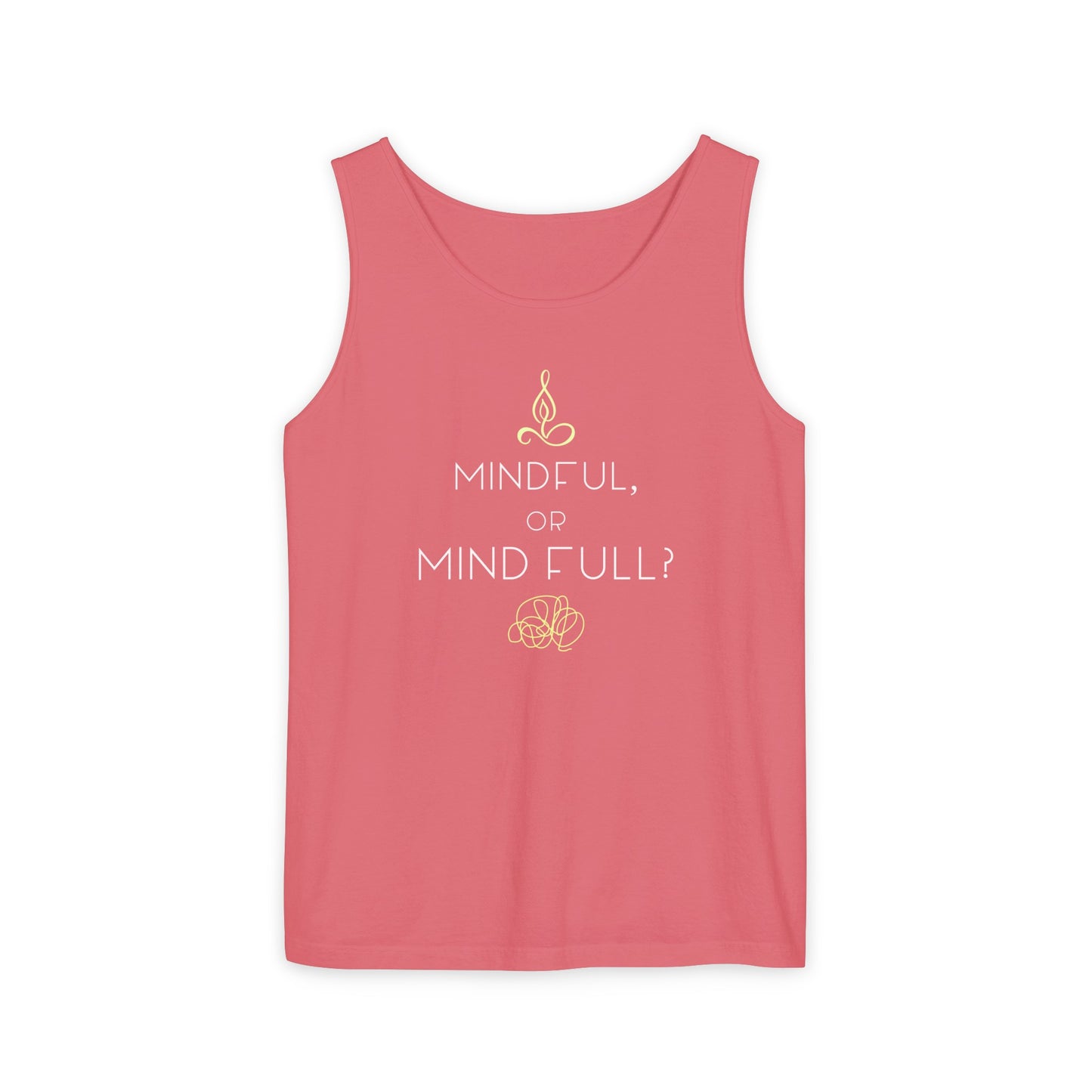 "Mindful or mind full? Unisex Garment-Dyed Tank Top