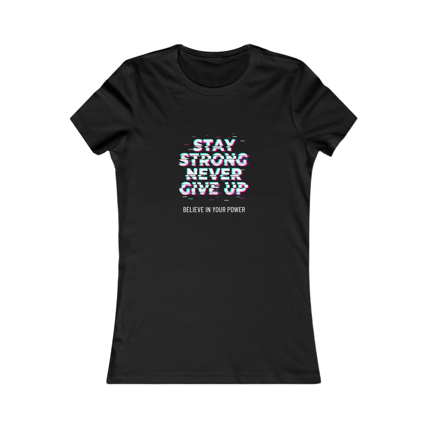 " Stay strong, never give up" Women's Favorite Tee