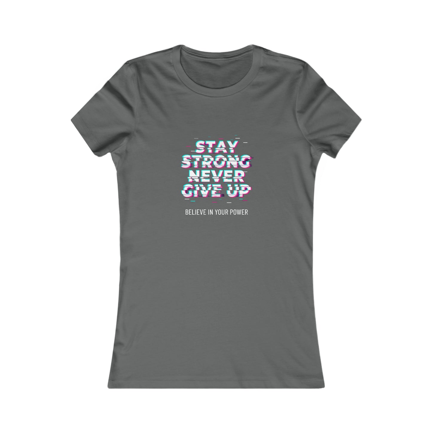 " Stay strong, never give up" Women's Favorite Tee