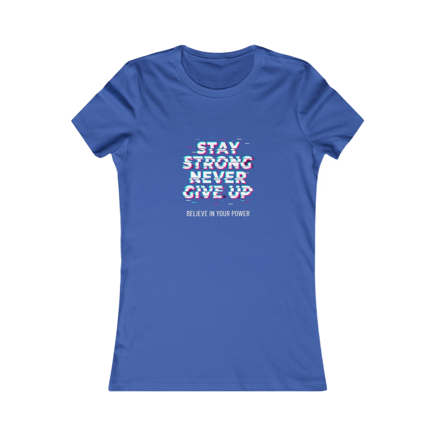 " Stay strong, never give up" Women's Favorite Tee