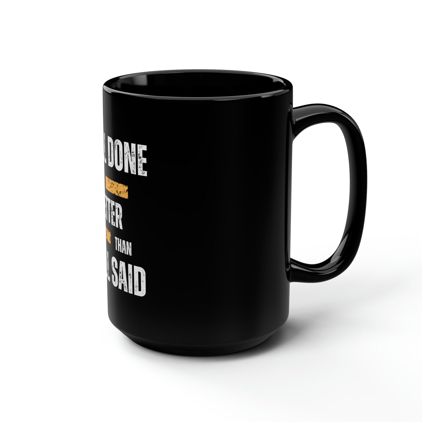 "Well done is better than well said" Black Mug, 15oz