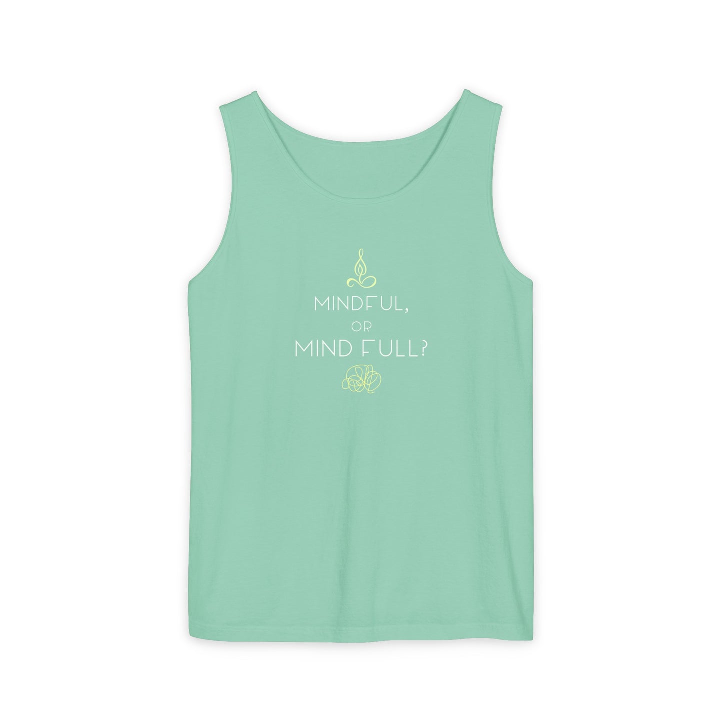 "Mindful or mind full? Unisex Garment-Dyed Tank Top