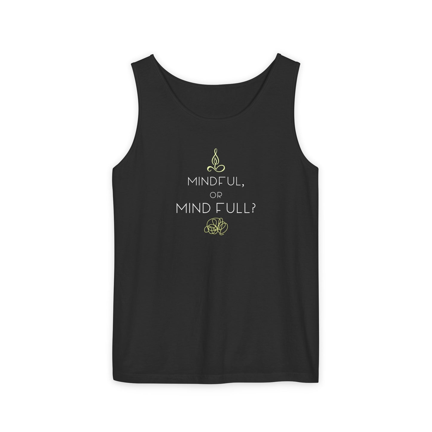 "Mindful or mind full? Unisex Garment-Dyed Tank Top