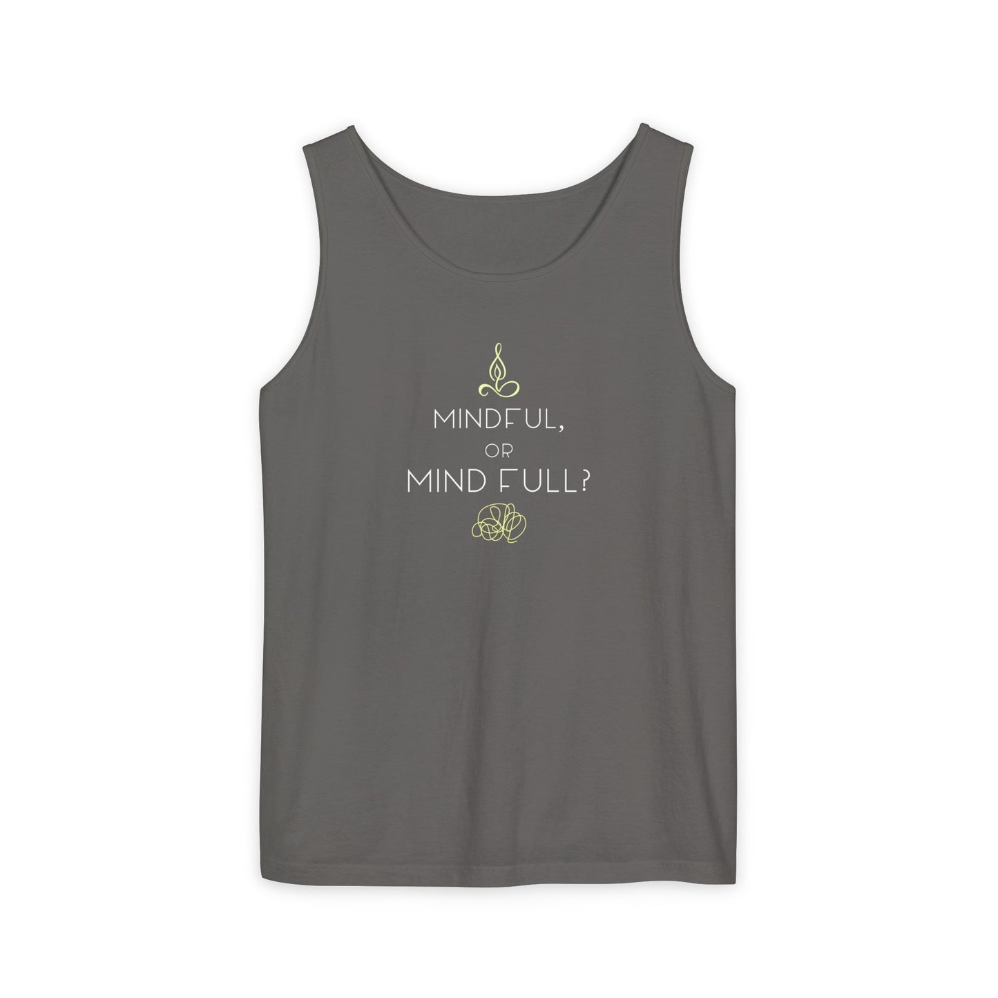 "Mindful or mind full? Unisex Garment-Dyed Tank Top