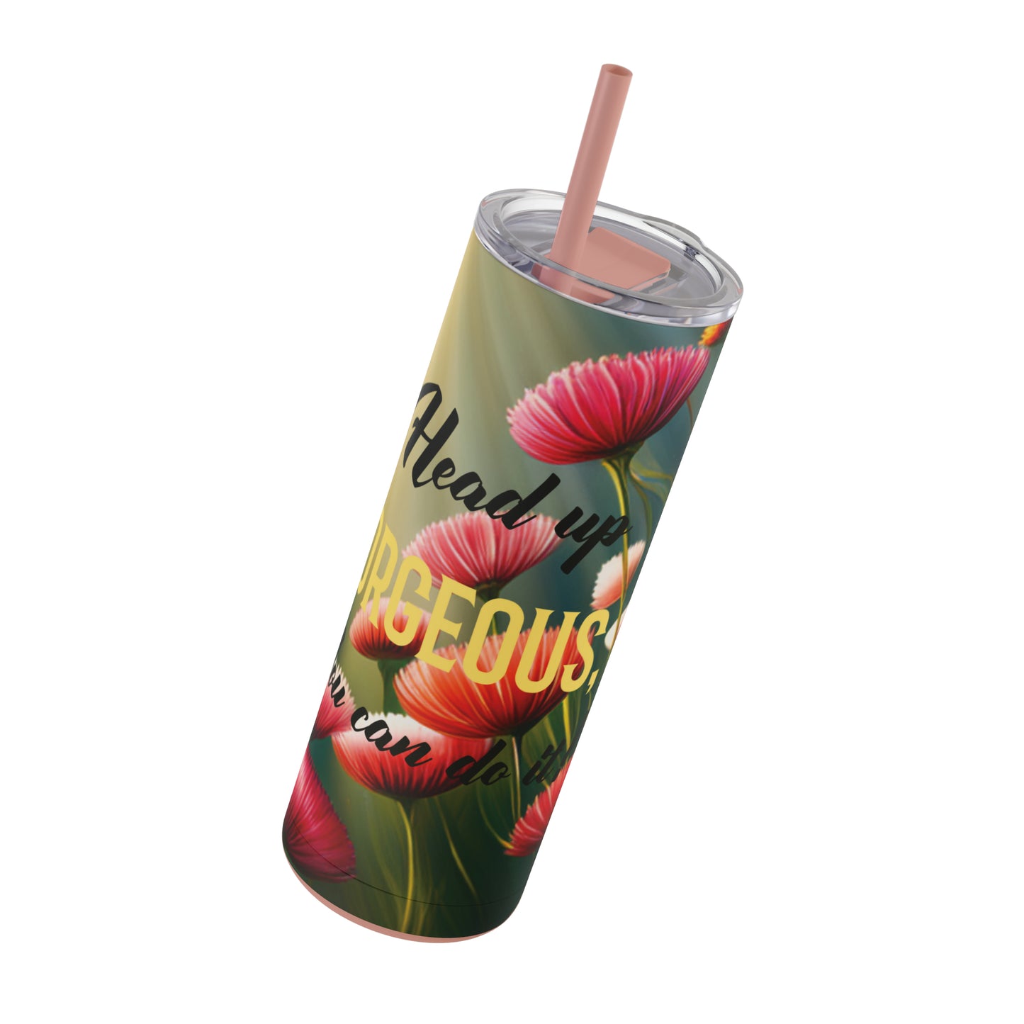 "Head up gorgeous, You can do it!" Maars Maker Skinny Matte Tumbler, 20oz