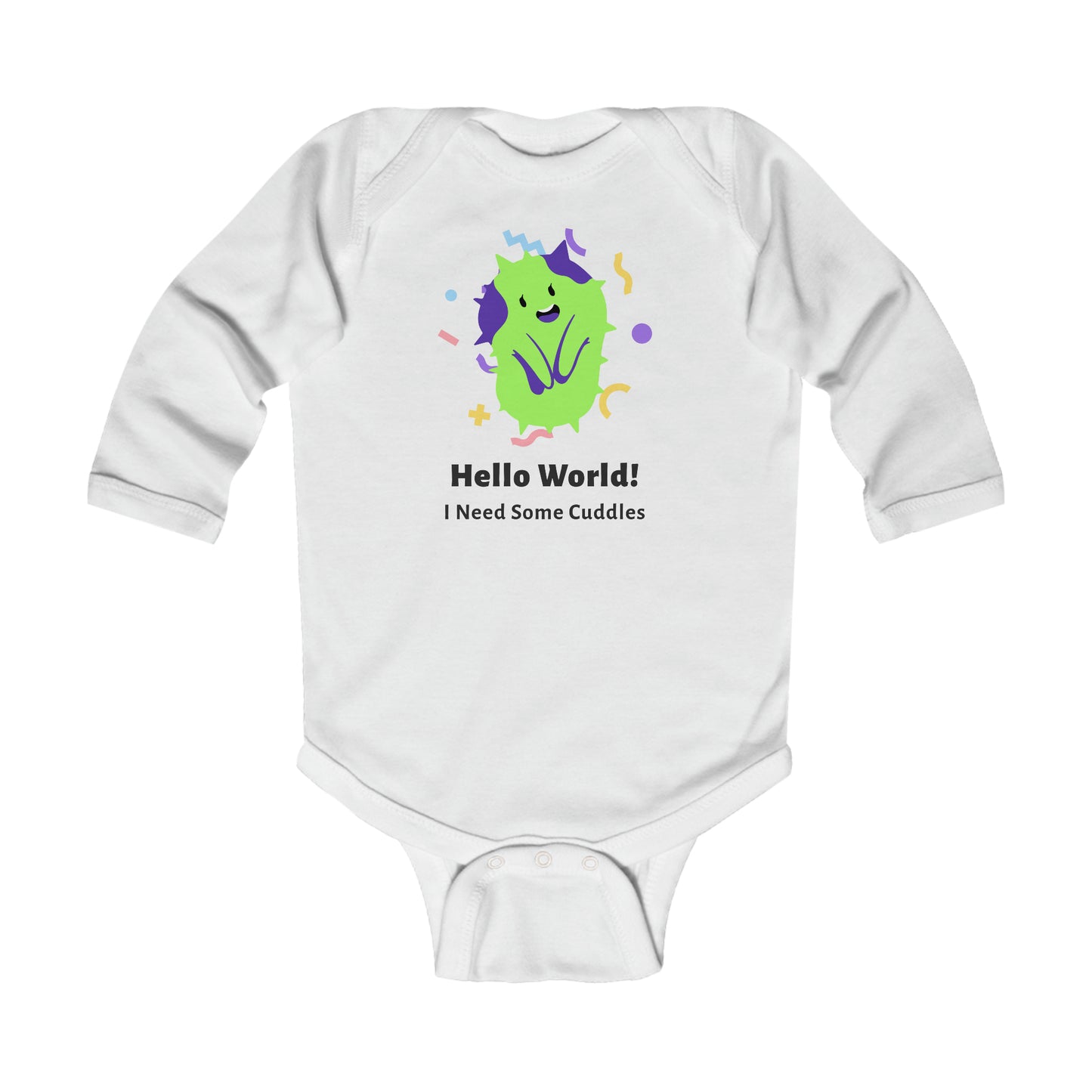 "Hello World! I need some cuddles" Infant Long Sleeve Bodysuit