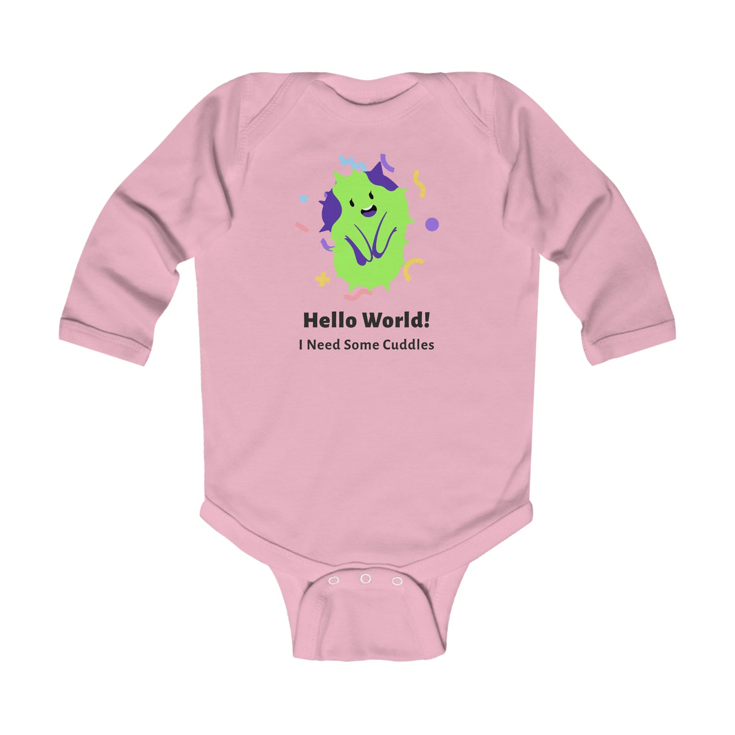 "Hello World! I need some cuddles" Infant Long Sleeve Bodysuit