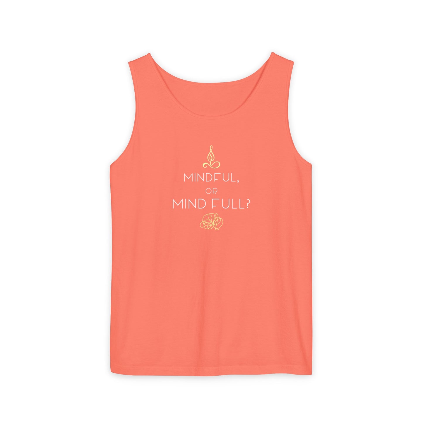 "Mindful or mind full? Unisex Garment-Dyed Tank Top