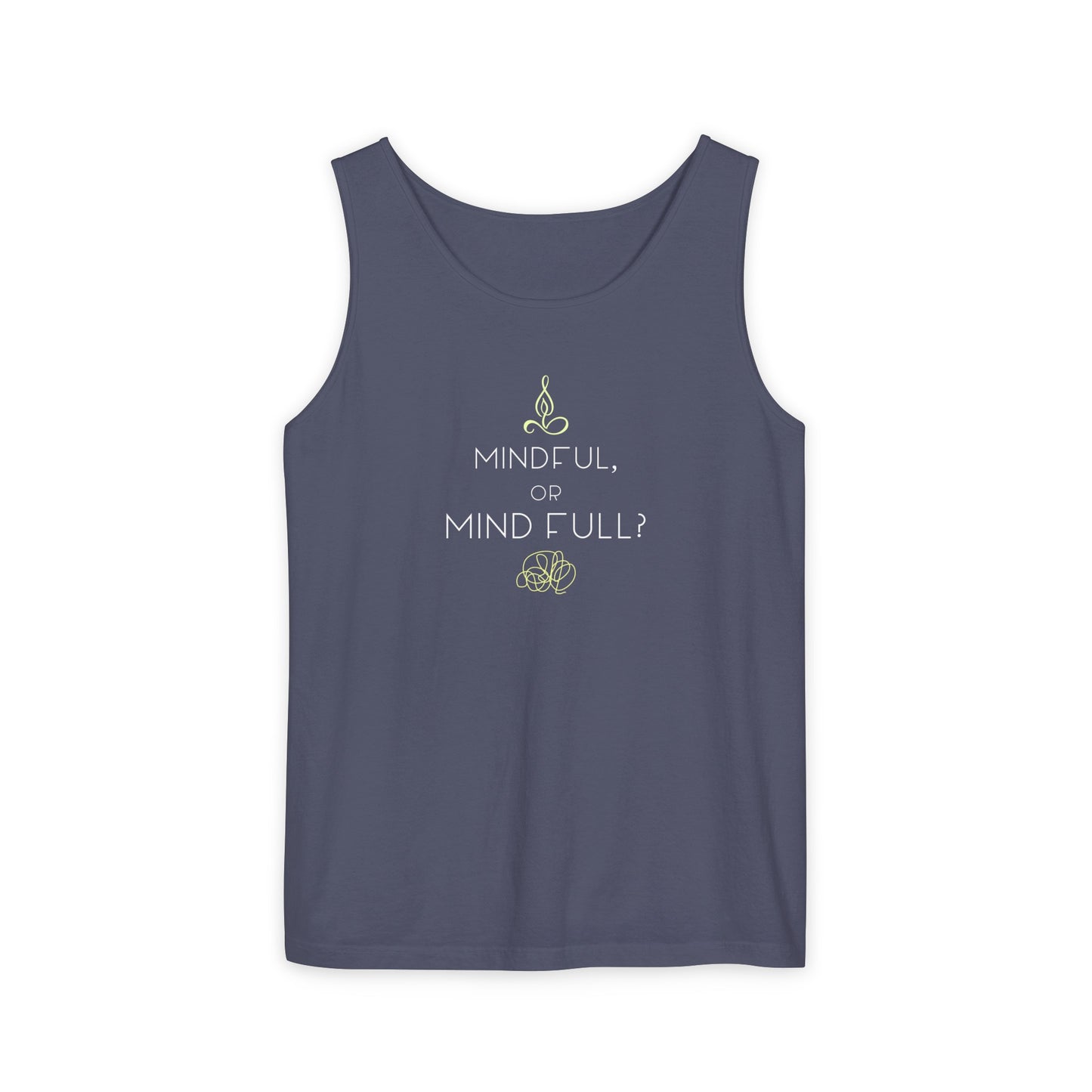 "Mindful or mind full? Unisex Garment-Dyed Tank Top