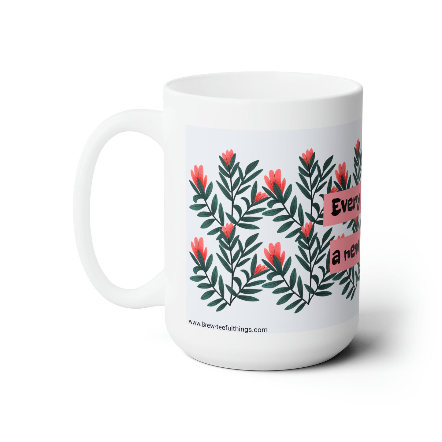 "Every moment is a new Beginning" Ceramic Mug 15oz