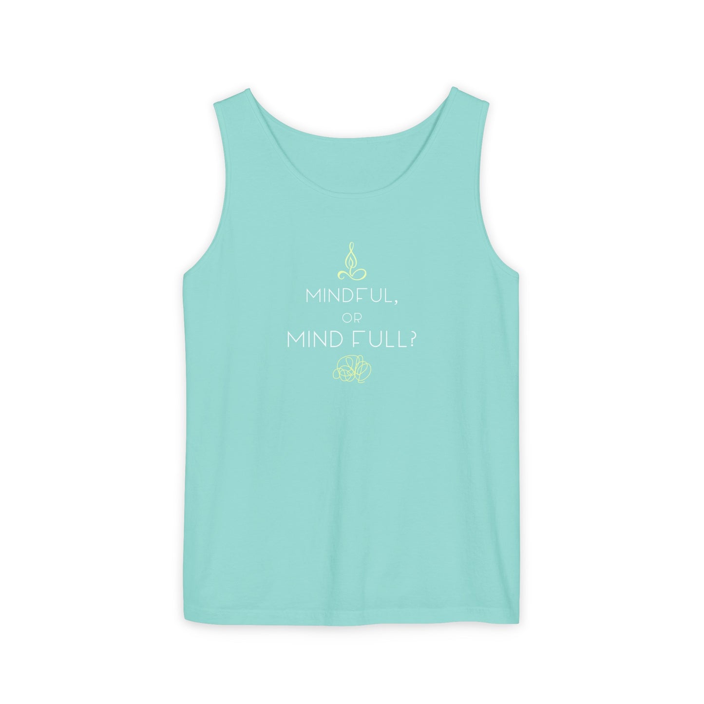 "Mindful or mind full? Unisex Garment-Dyed Tank Top