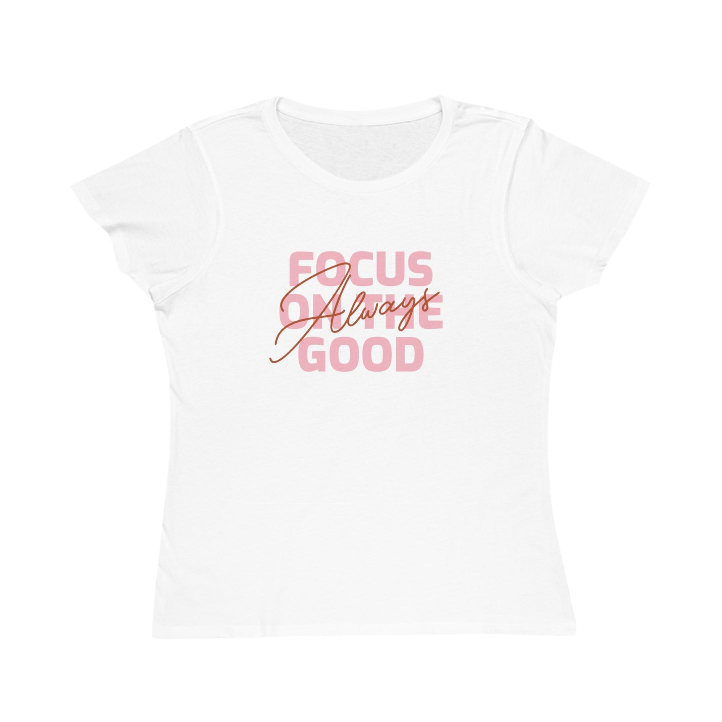 “Focus on the good always” Organic Women's Classic T-Shirt