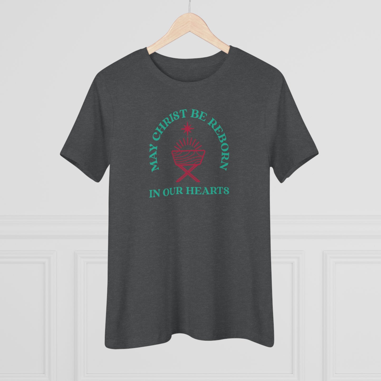 "May Christ be reborn in our hearts" Women's Premium Tee