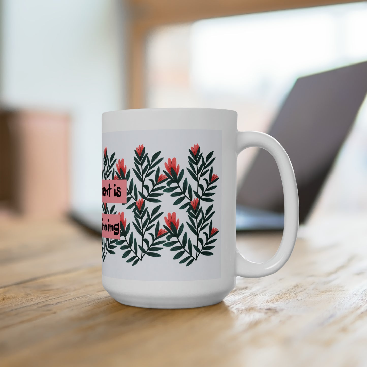 "Every moment is a new Beginning" Ceramic Mug 15oz