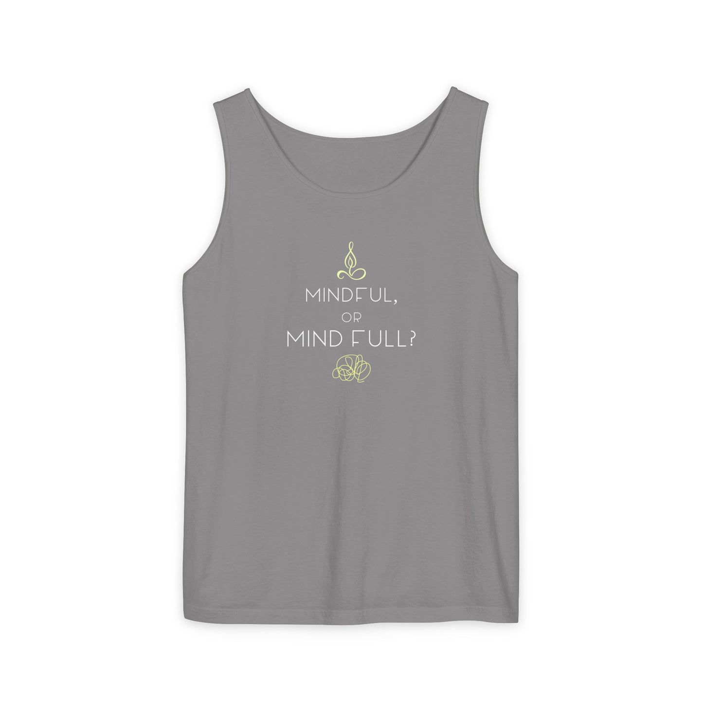 "Mindful or mind full? Unisex Garment-Dyed Tank Top