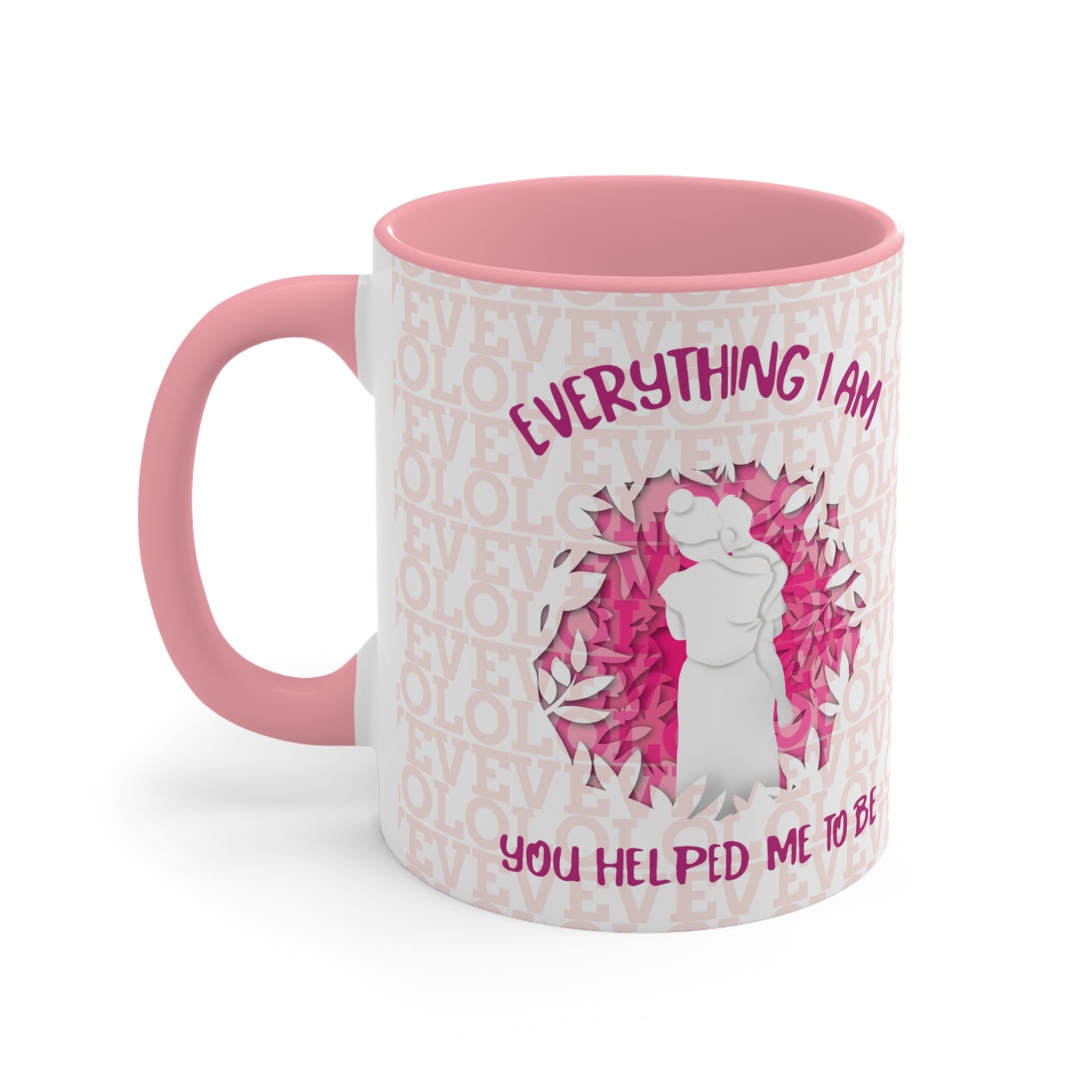 "Everything I am you helped me to be" Accent Mug