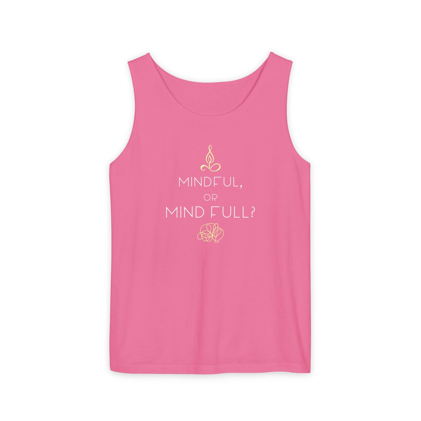 "Mindful or mind full? Unisex Garment-Dyed Tank Top