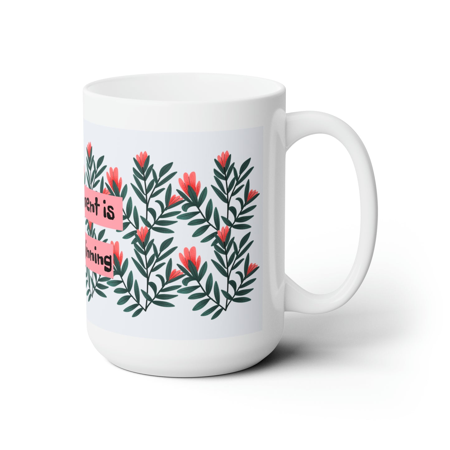"Every moment is a new Beginning" Ceramic Mug 15oz
