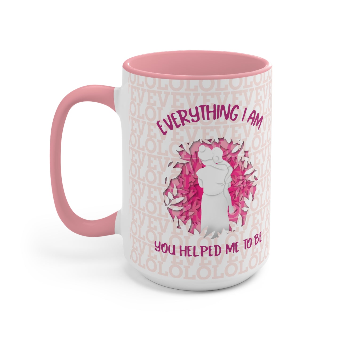 "Everything I am you helped me to be" Accent Mug