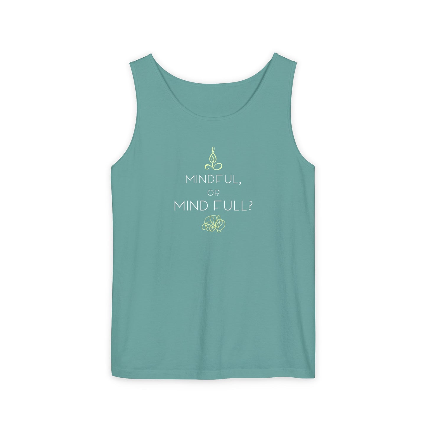 "Mindful or mind full? Unisex Garment-Dyed Tank Top