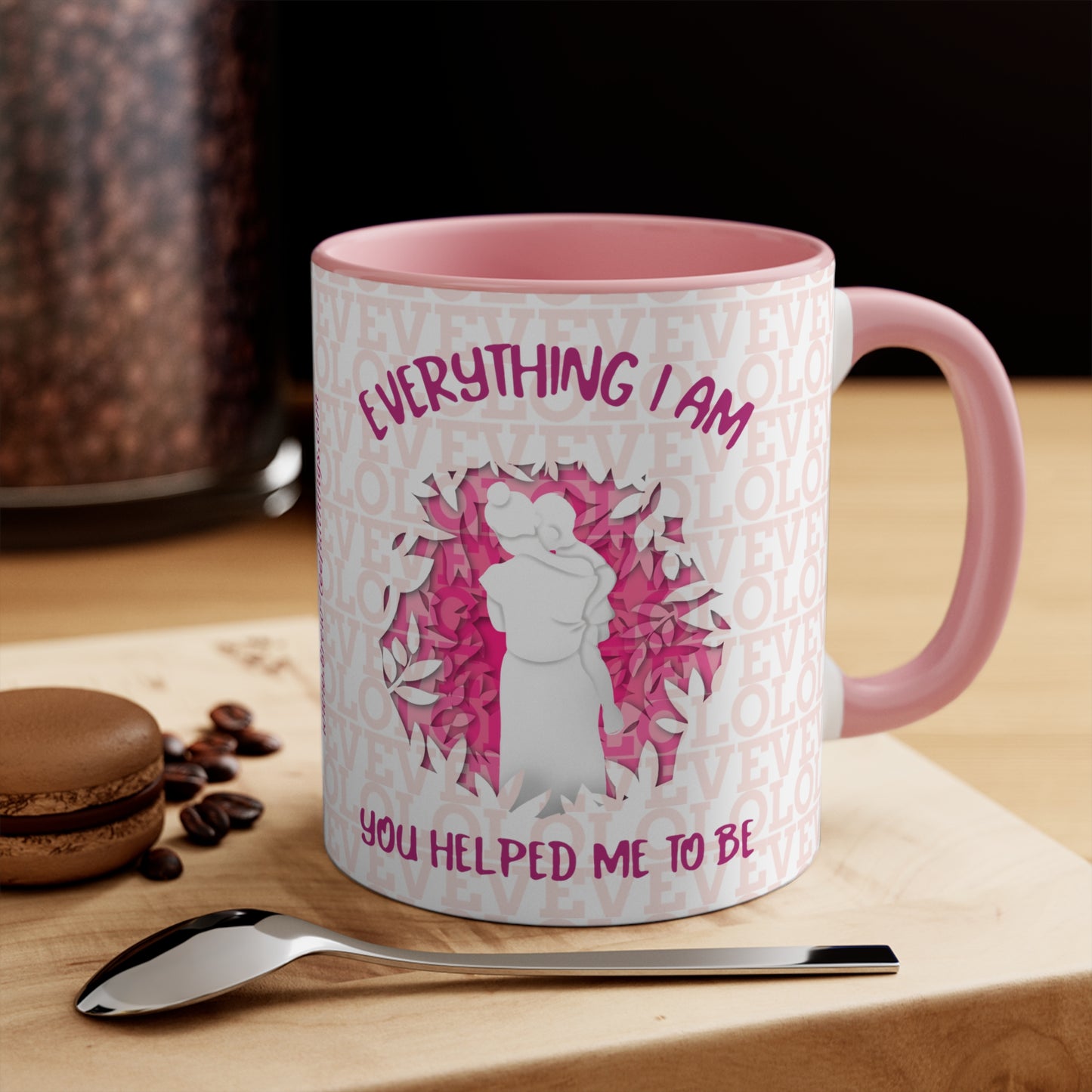 "Everything I am you helped me to be" Accent Mug