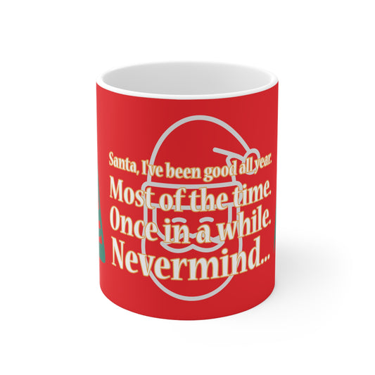 "Santa. I've been good all year... most of the time.." Ceramic Mug 11oz