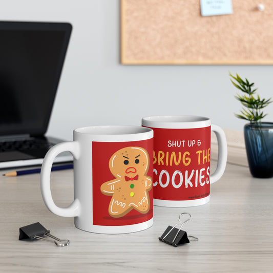 "Shut up, and bring the cookies" Ceramic Mug 11oz